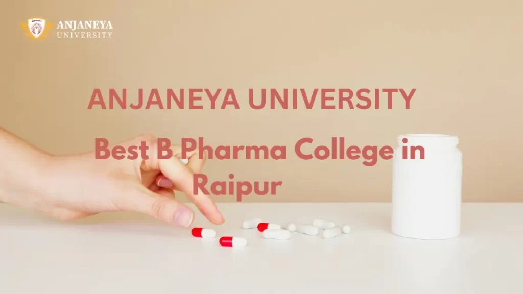 A hand picking up red and white capsules from a white surface next to an open pill bottle, with the text “Anjaneya University – Best B Pharma College in Raipur.”