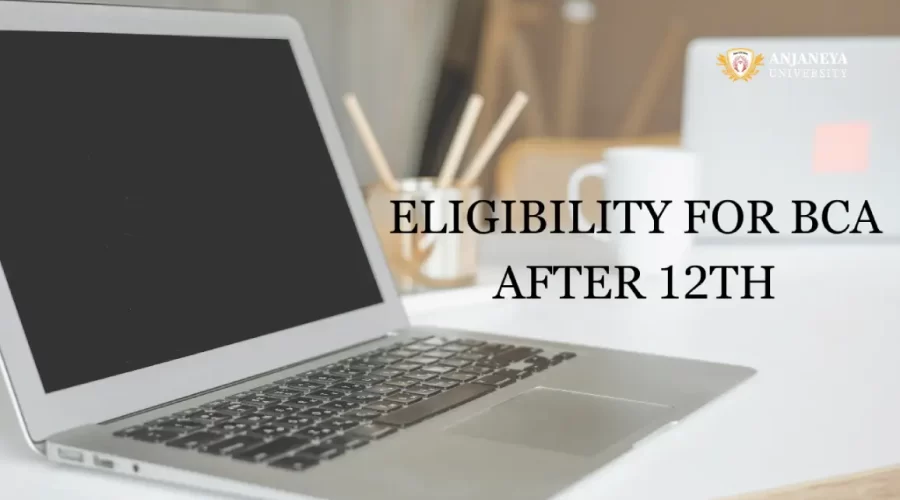 Open laptop on a desk with stationery in the background, displaying the text “Eligibility for BCA After 12th,” along with the Anjaneya University logo.