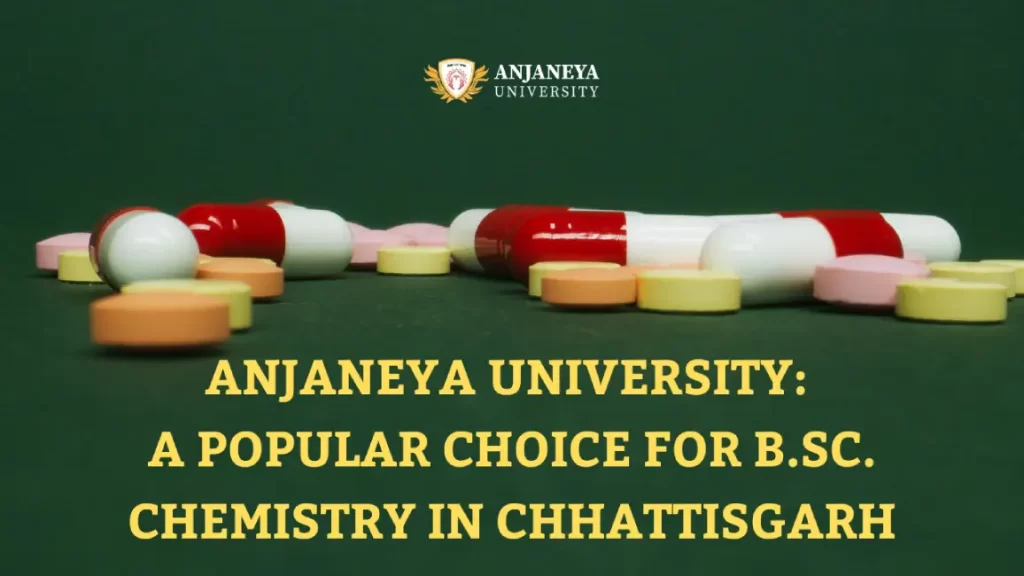 Colorful tablets and capsules placed on a green surface with the Anjaneya University logo and text saying “Anjaneya University: A Popular Choice for B.Sc. Chemistry in Chhattisgarh.”