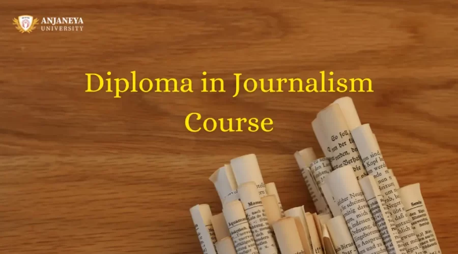 Image showing a wooden table background with rolled-up newspaper pages at the bottom right and the text “Diploma in Journalism Course” along with the Anjaneya University logo at the top left.