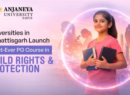 Universities in Chhattisgarh launch first-ever PG course in Child Rights and Protection at Anjaneya University
