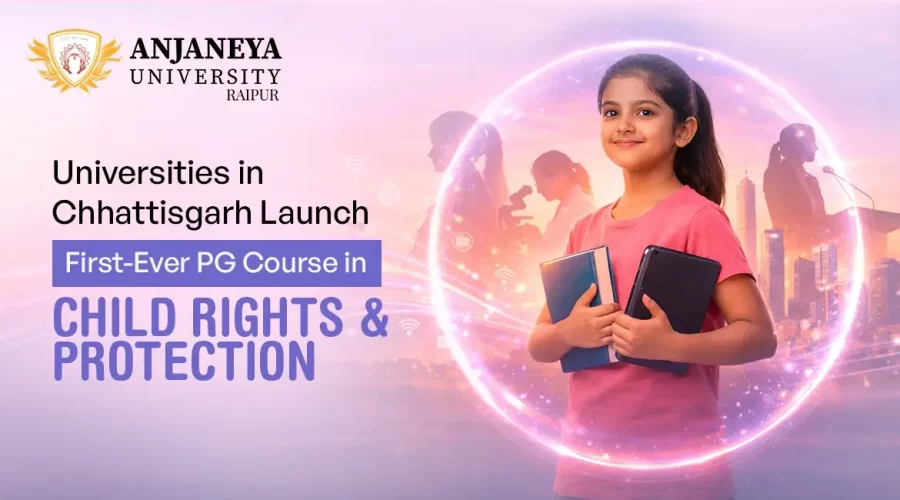 Universities in Chhattisgarh launch first-ever PG course in Child Rights and Protection at Anjaneya University