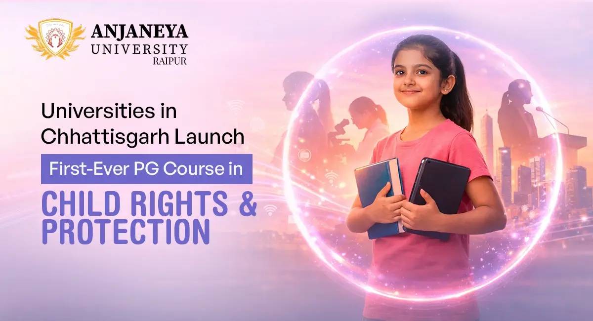 Universities in Chhattisgarh launch first-ever PG course in Child Rights and Protection at Anjaneya University